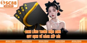 Binh Lủng Trong Mậu Binh - Quy Định Về Cách Xếp Bài