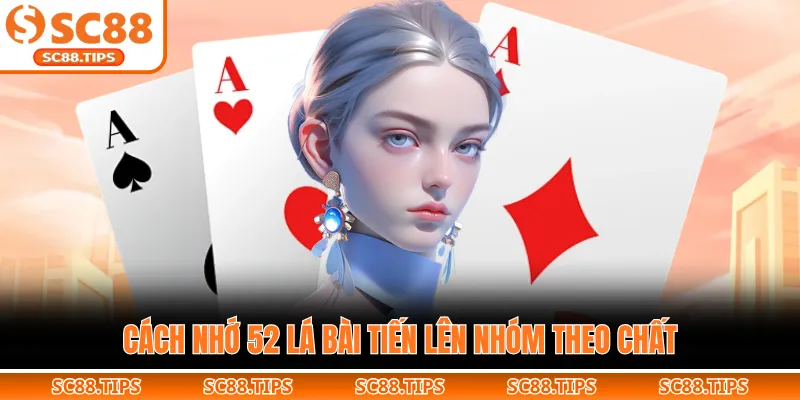 Cách nhớ 52 lá bài tiến lên nhanh dễ nhớ